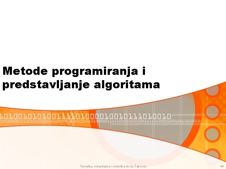 Metode programiranja i predstavljanje algoritama Tehnička, industrijska i obrtnička škola Čakovec 44 