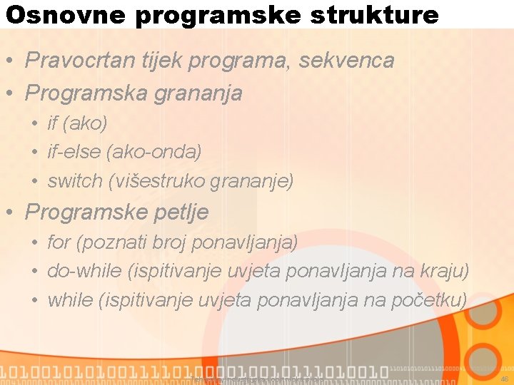 Osnovne programske strukture • Pravocrtan tijek programa, sekvenca • Programska grananja • if (ako)