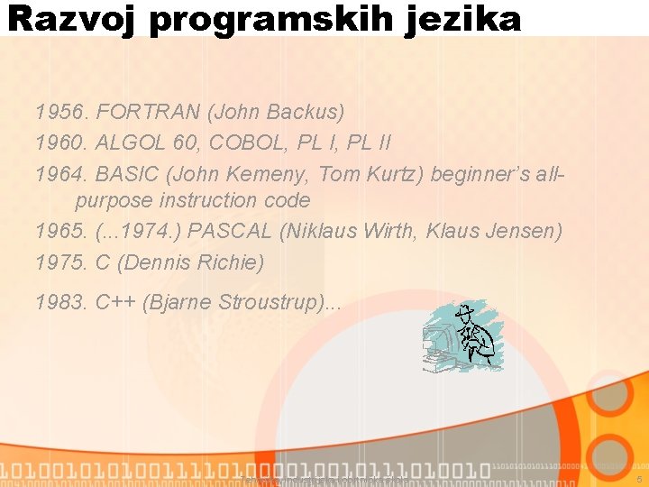 Razvoj programskih jezika 1956. FORTRAN (John Backus) 1960. ALGOL 60, COBOL, PL II 1964.