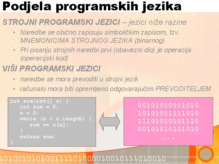Podjela programskih jezika STROJNI PROGRAMSKI JEZICI – jezici niže razine • Naredbe se obično