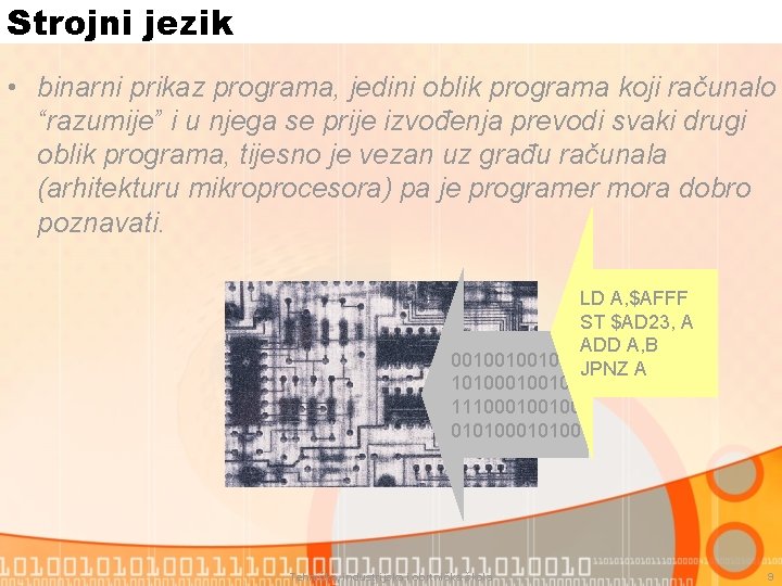 Strojni jezik • binarni prikaz programa, jedini oblik programa koji računalo “razumije” i u