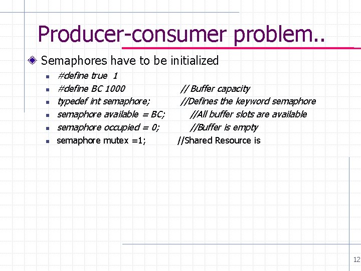 Producer-consumer problem. . Semaphores have to be initialized n #define true 1 #define BC