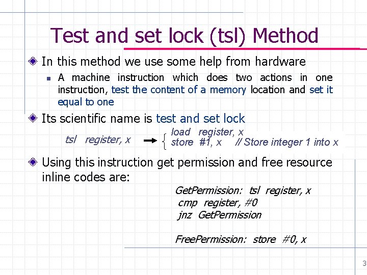 Test and set lock (tsl) Method In this method we use some help from