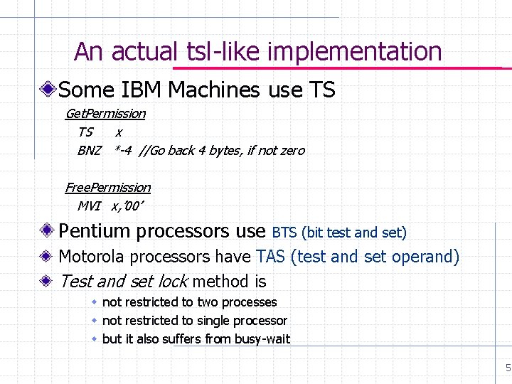 An actual tsl-like implementation Some IBM Machines use TS Get. Permission TS x BNZ