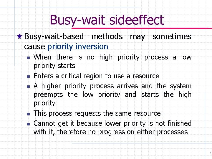 Busy-wait sideeffect Busy-wait-based methods may sometimes cause priority inversion n n When there is