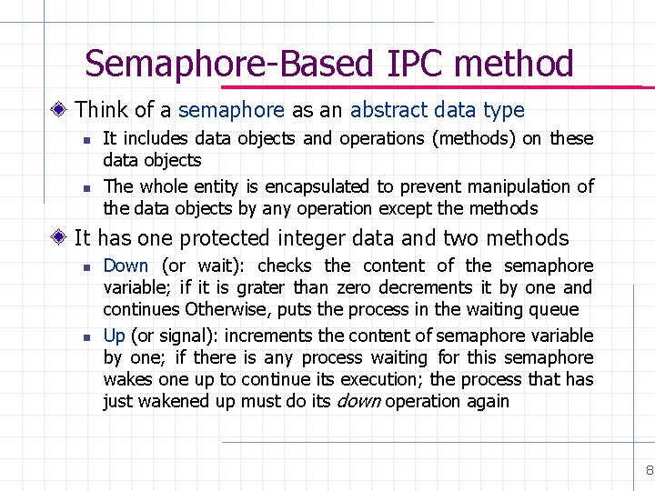 Semaphore-Based IPC method Think of a semaphore as an abstract data type n n