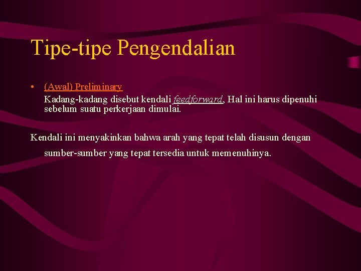 Tipe-tipe Pengendalian • (Awal) Preliminary Kadang-kadang disebut kendali feedforward, Hal ini harus dipenuhi sebelum