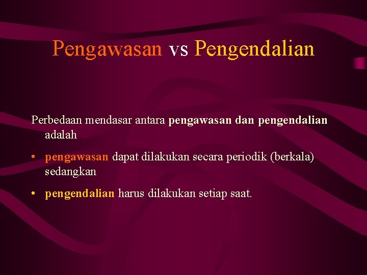 Pengawasan vs Pengendalian Perbedaan mendasar antara pengawasan dan pengendalian adalah • pengawasan dapat dilakukan