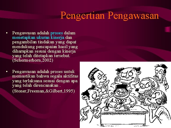 Pengertian Pengawasan • Pengawasan adalah proses dalam menetapkan ukuran kinerja dan pengambilan tindakan yang