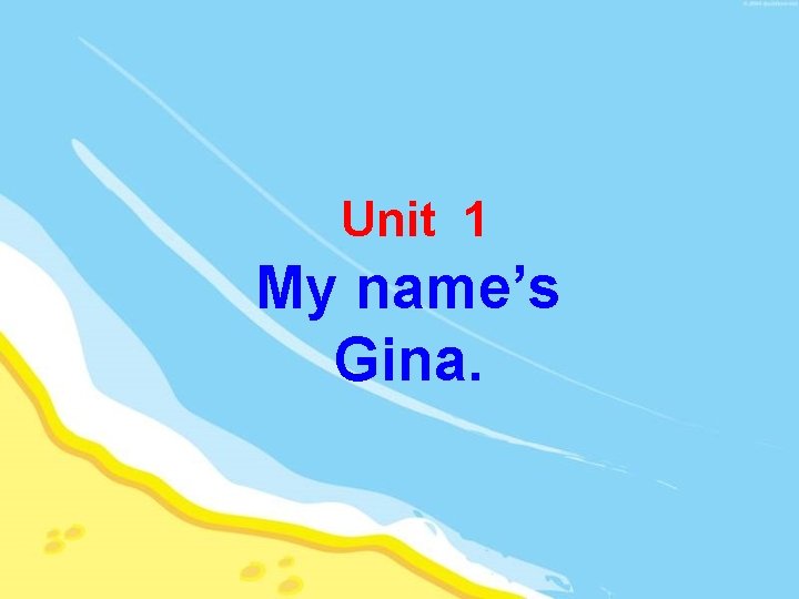 Unit 1 My name’s Gina. 