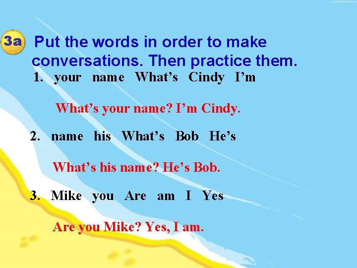 3 a Put the words in order to make conversations. Then practice them. 1.