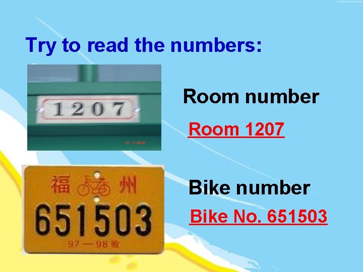 Try to read the numbers: Room number Room 1207 Bike number Bike No. 651503