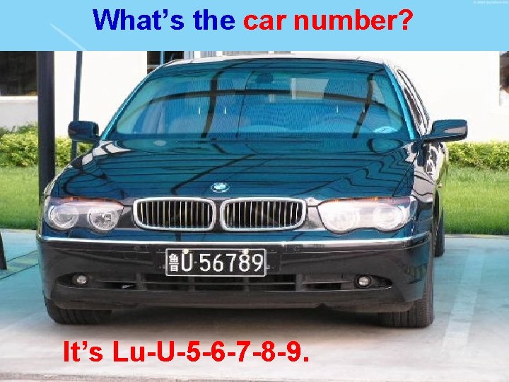 What’s the car number? It’s Lu-U-5 -6 -7 -8 -9. 