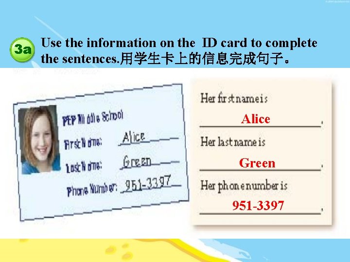 3 a Use the information on the ID card to complete the sentences. 用学生卡上的信息完成句子。
