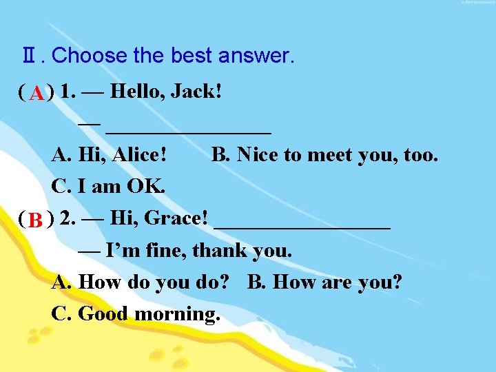Ⅱ. Choose the best answer. ( A ) 1. — Hello, Jack! — ________ Ⅱ. Choose the best answer. ( A ) 1. — Hello, Jack! — ________