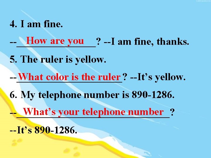 4. I am fine. How are you --________? --I am fine, thanks. 5. The