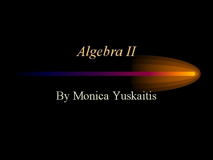 Algebra II By Monica Yuskaitis 