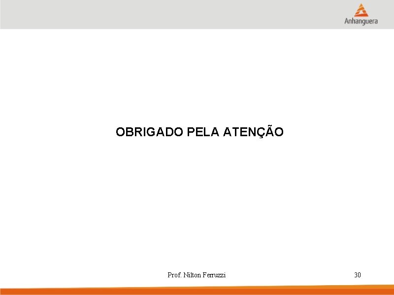 OBRIGADO PELA ATENÇÃO Prof. Nilton Ferruzzi 30 