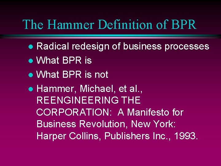 The Hammer Definition of BPR Radical redesign of business processes l What BPR is
