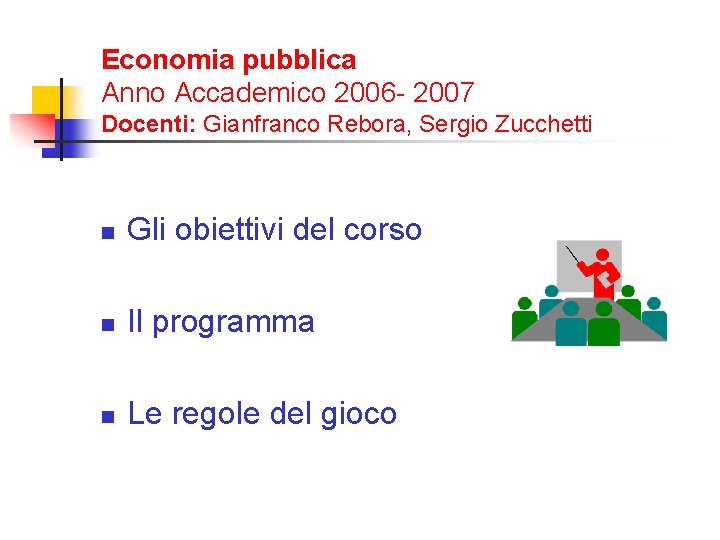 Economia pubblica Anno Accademico 2006 - 2007 Docenti: Gianfranco Rebora, Sergio Zucchetti n Gli