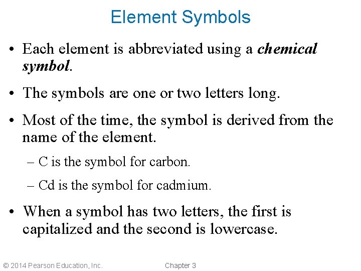 Element Symbols • Each element is abbreviated using a chemical symbol. • The symbols