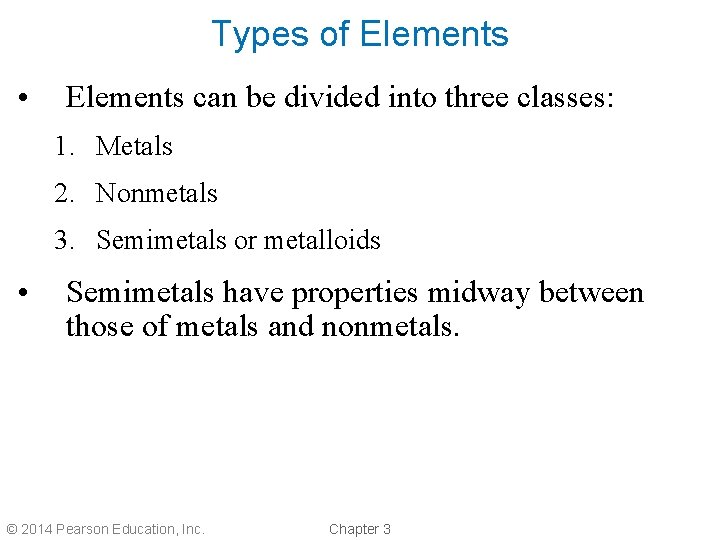 Types of Elements • Elements can be divided into three classes: 1. Metals 2.