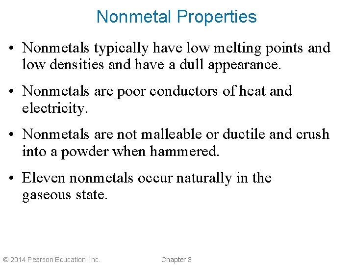 Nonmetal Properties • Nonmetals typically have low melting points and low densities and have