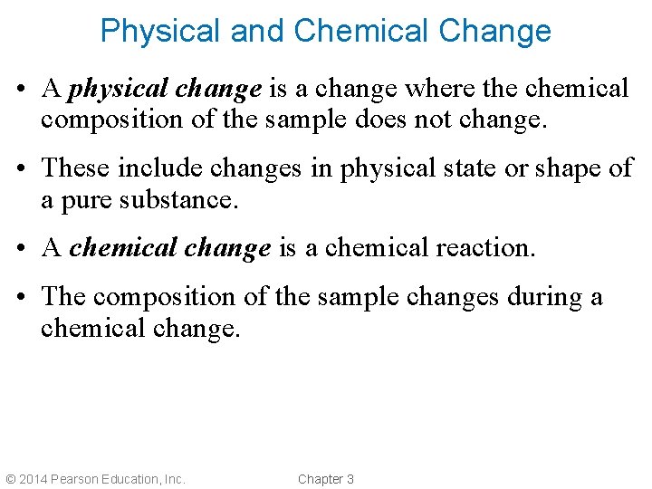 Physical and Chemical Change • A physical change is a change where the chemical