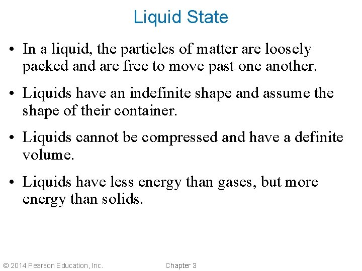 Liquid State • In a liquid, the particles of matter are loosely packed and