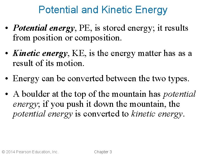 Potential and Kinetic Energy • Potential energy, PE, is stored energy; it results from