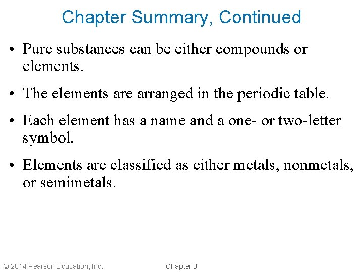 Chapter Summary, Continued • Pure substances can be either compounds or elements. • The