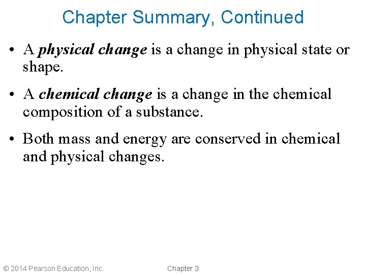 Chapter Summary, Continued • A physical change is a change in physical state or