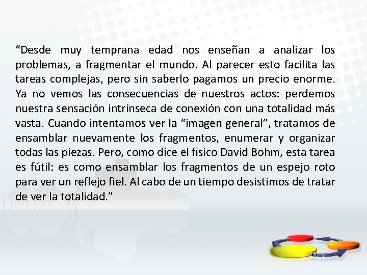 “Desde muy temprana edad nos enseñan a analizar los problemas, a fragmentar el mundo.