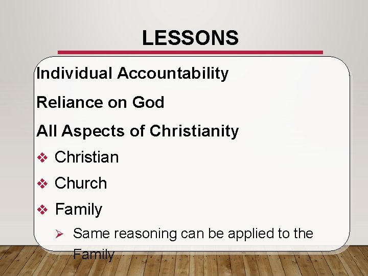 LESSONS Individual Accountability Reliance on God All Aspects of Christianity v Christian v Church