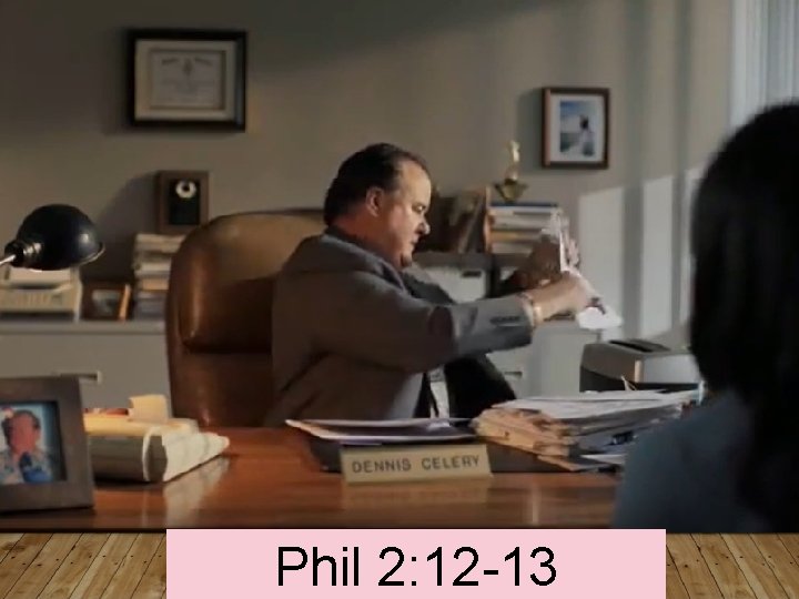 Phil 2: 12 -13 