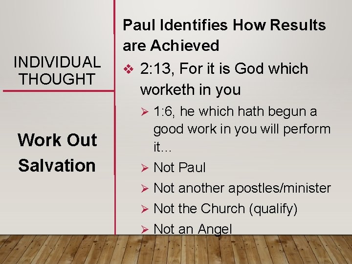 INDIVIDUAL THOUGHT Paul Identifies How Results are Achieved v 2: 13, For it is