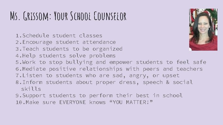 Ms. Grissom: Your School Counselor 1. Schedule student classes 2. Encourage student attendance 3.