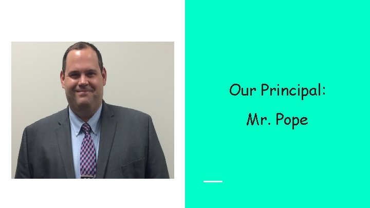 Our Principal: Mr. Pope 