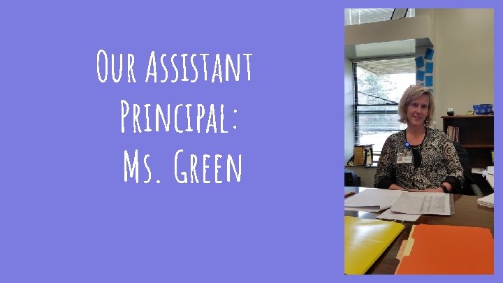 Our Assistant Principal: Ms. Green 