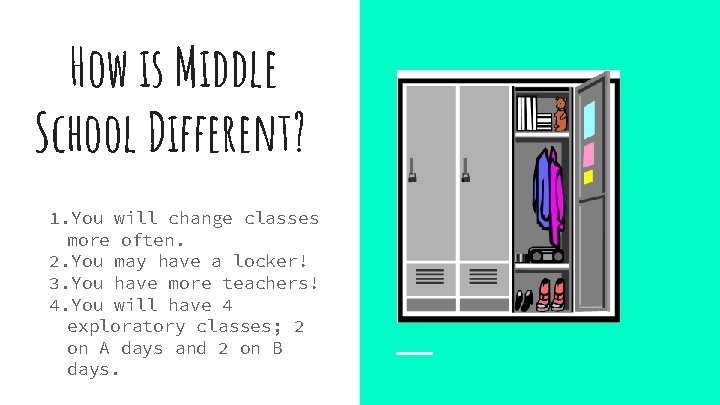 How is Middle School Different? 1. You will change classes more often. 2. You