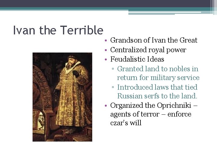 Ivan the Terrible • Grandson of Ivan the Great • Centralized royal power •