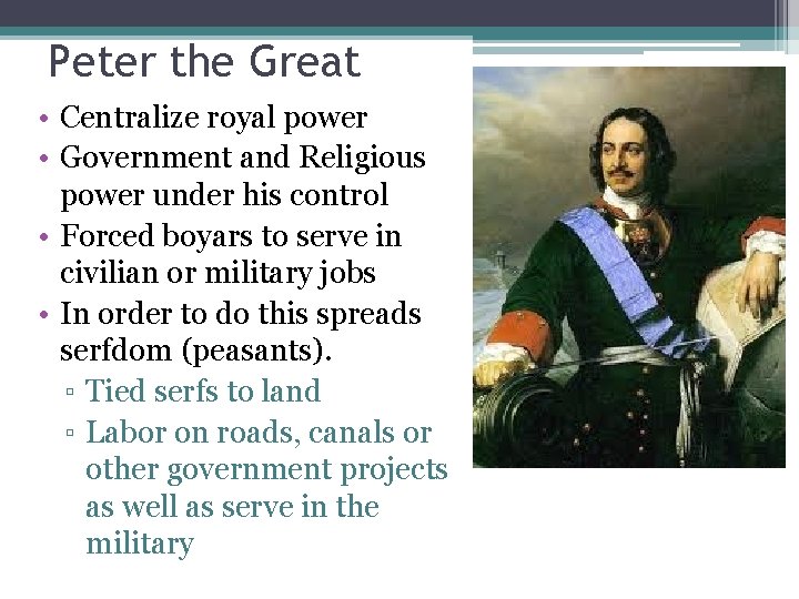 Peter the Great • Centralize royal power • Government and Religious power under his