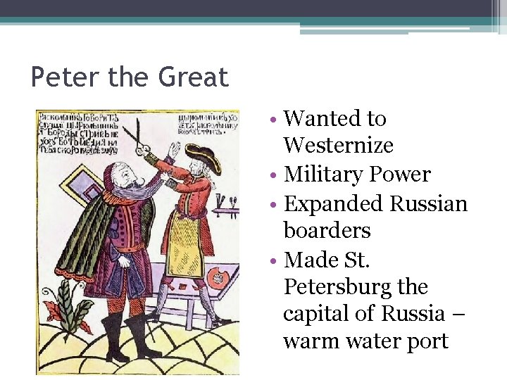 Peter the Great • Wanted to Westernize • Military Power • Expanded Russian boarders