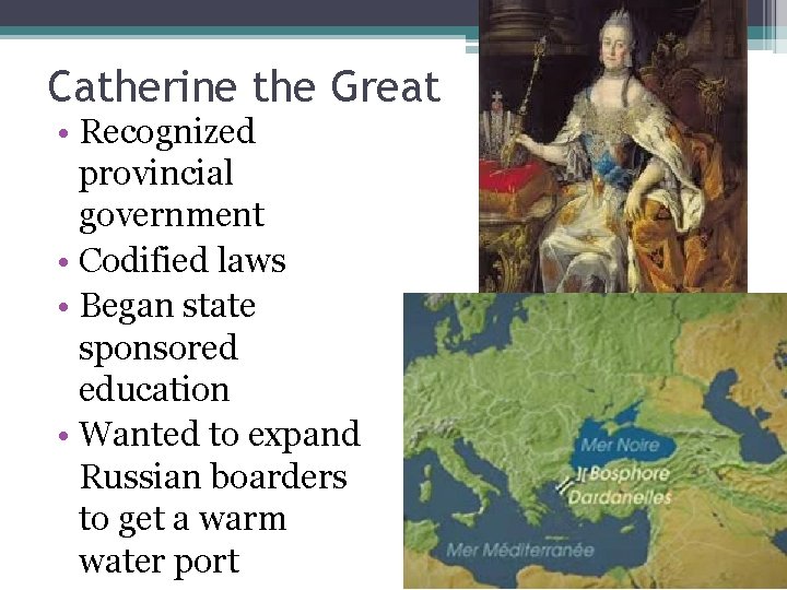 Catherine the Great • Recognized provincial government • Codified laws • Began state sponsored