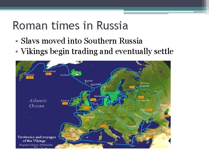 Roman times in Russia • Slavs moved into Southern Russia • Vikings begin trading