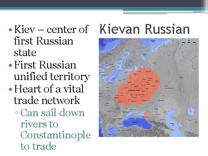  • Kiev – center of first Russian state • First Russian unified territory