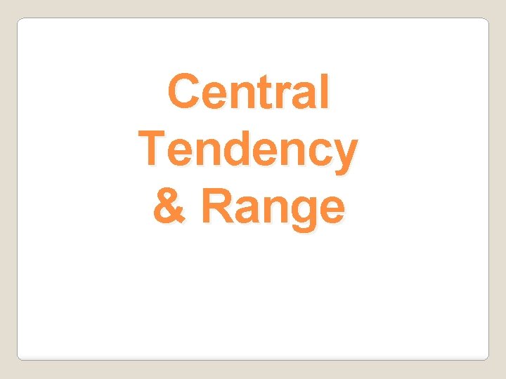 Central Tendency & Range 