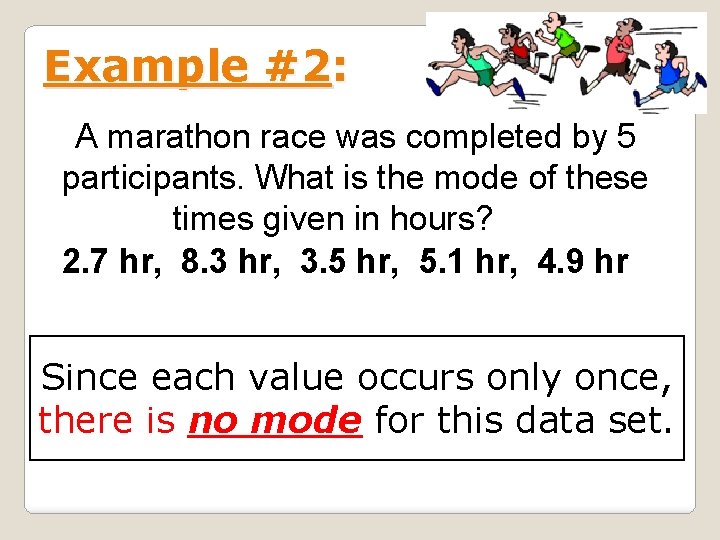 Example #2: A marathon race was completed by 5 participants. What is the mode