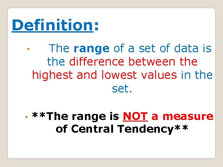 Definition: • The range of a set of data is the difference between the