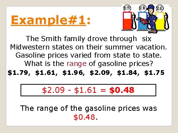 Example#1: The Smith family drove through six Midwestern states on their summer vacation. Gasoline